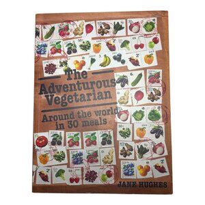 The Adventurous Vegetarian: Around the World in 30 Meals by Jane Hughes 2013